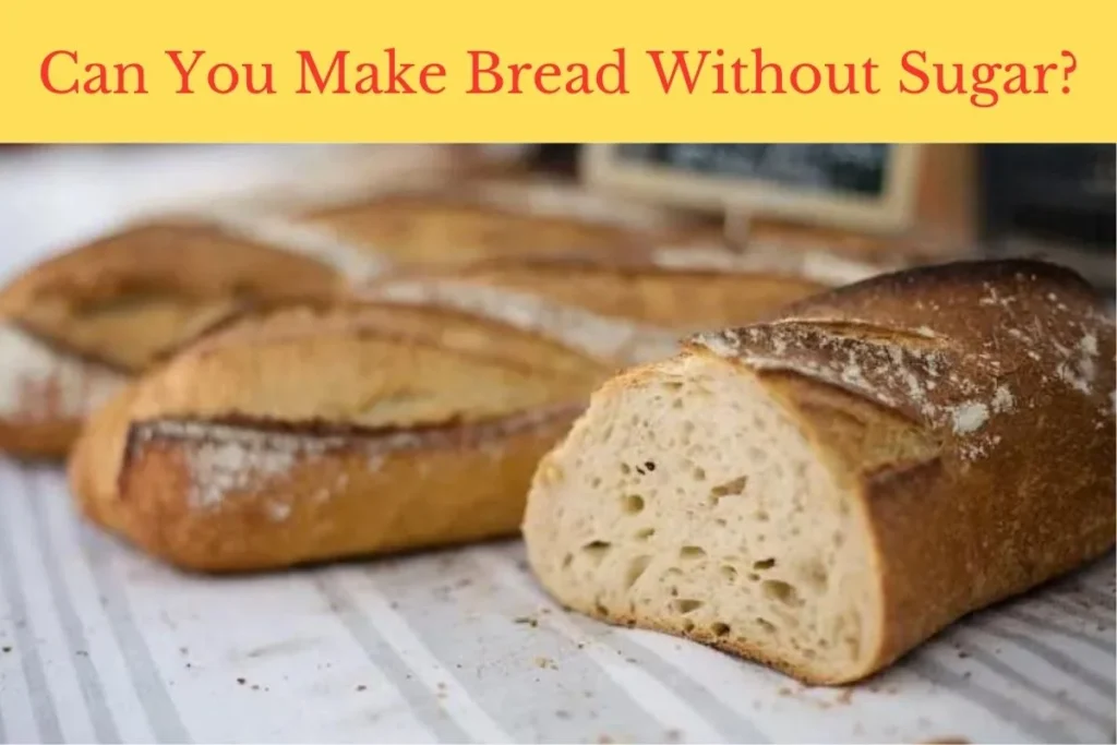 Can You make Bread Without Sugar
