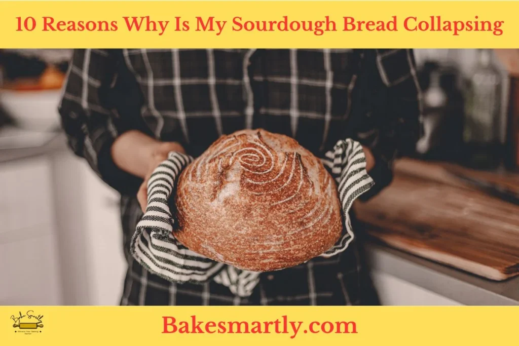 10 Reasons Why Is My Sourdough Bread Collapsing