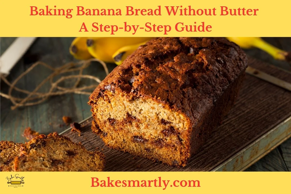 Baking Banana Bread Without Butter: A Step-by-Step Guide