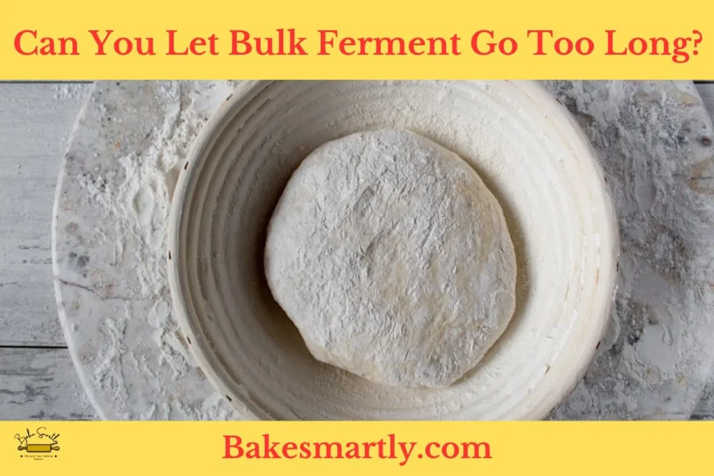 Can You Let Bulk Ferment Go Too Long