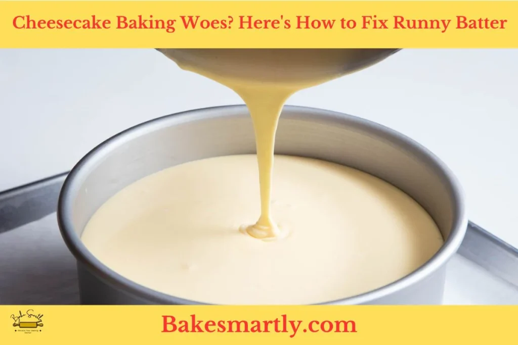 What to do if my cheesecake batter is too runny