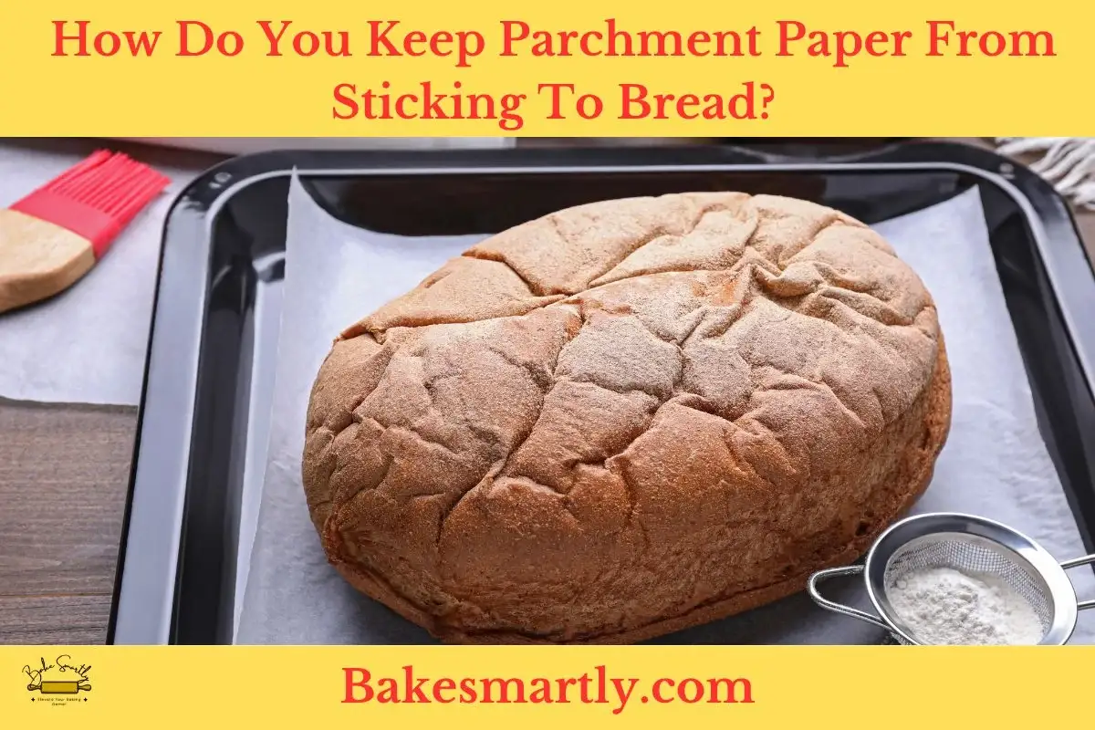 Parchment Paper Sticking To Bread