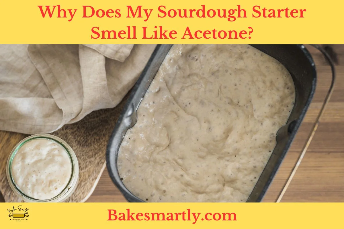 Why Does My Sourdough Starter Smell Like Acetone