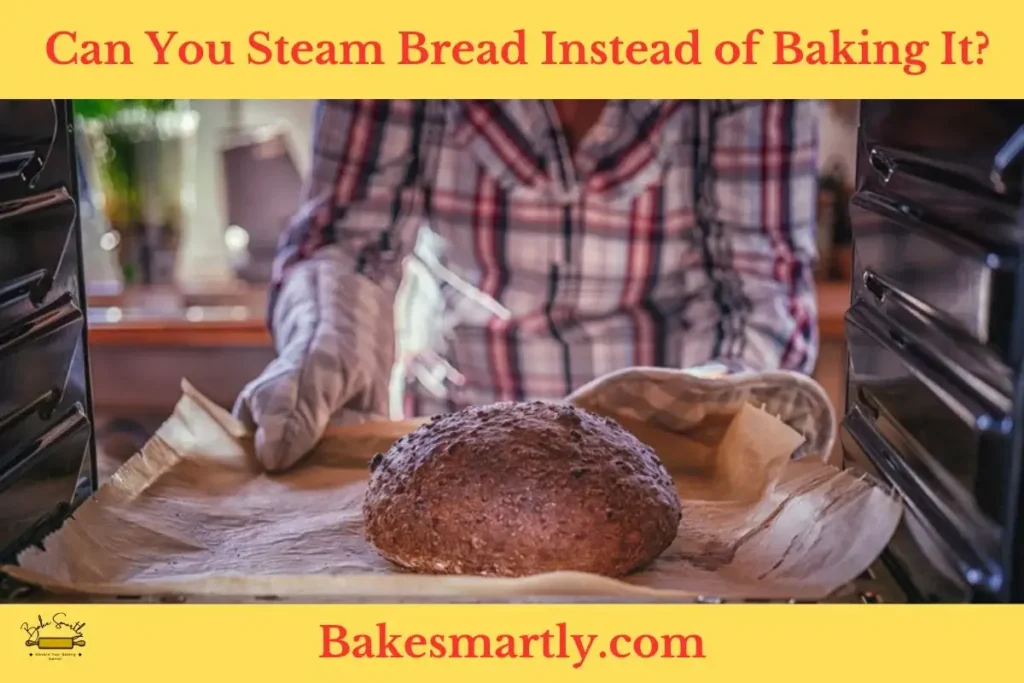 Can You Steam Bread Instead of Baking It