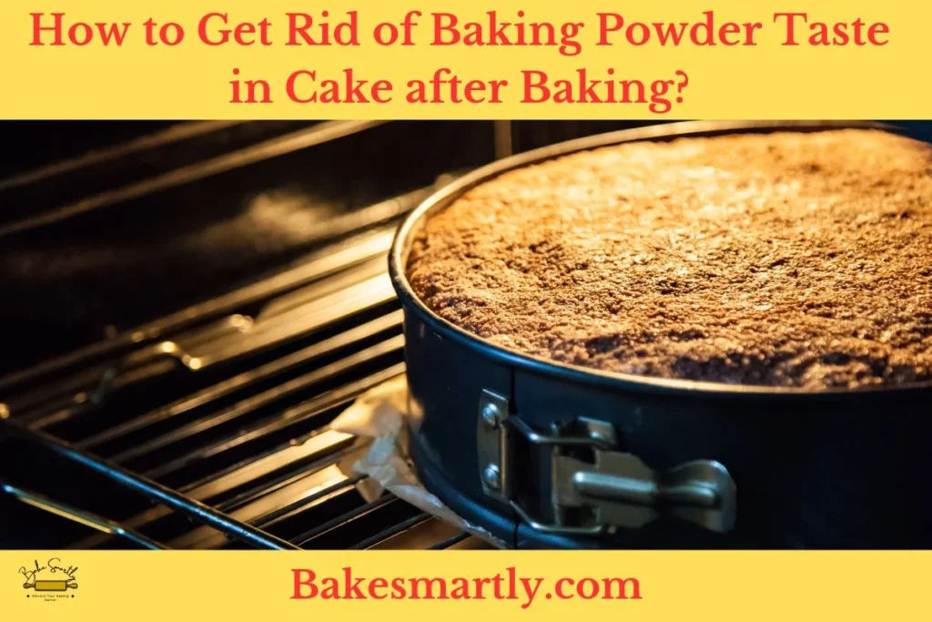 How to Get Rid of Baking Powder Taste in Cake after Baking