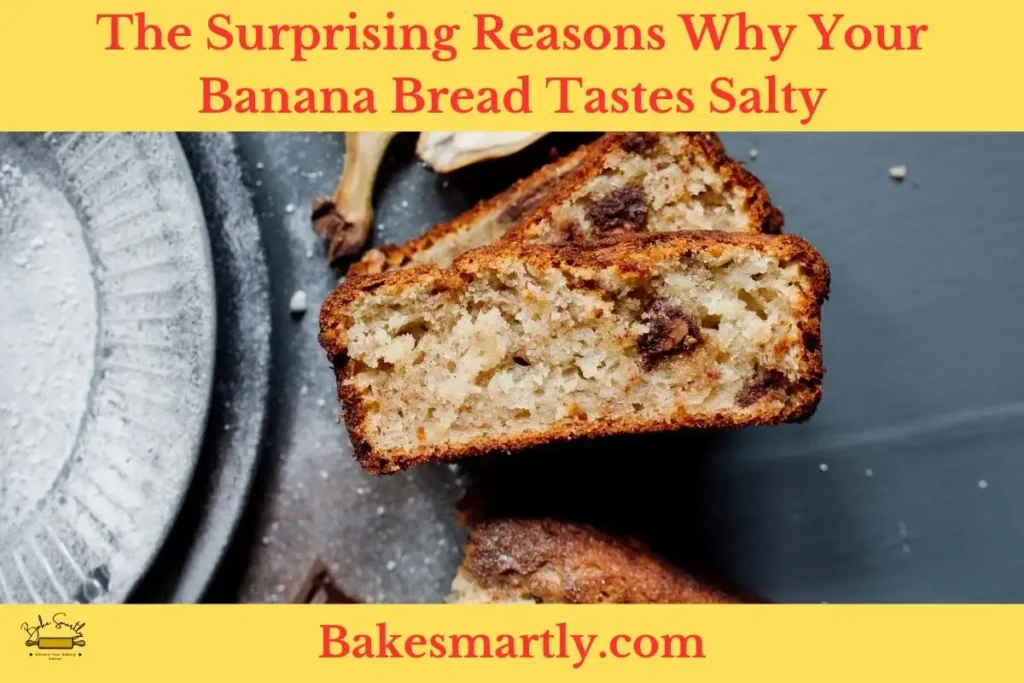 The Surprising Reasons Why Your Banana Bread Tastes Salty