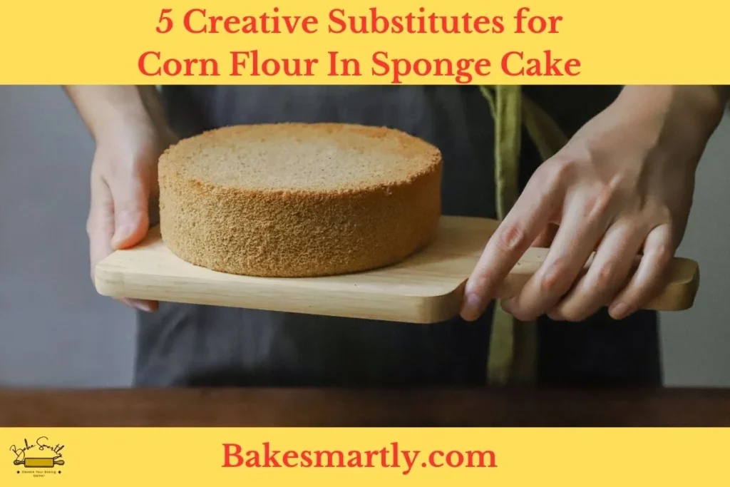5 Creative Substitutes for Corn Flour In Sponge Cake