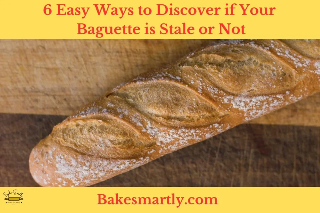 6 Easy Ways to Discover if Your Baguette is Stale or Not