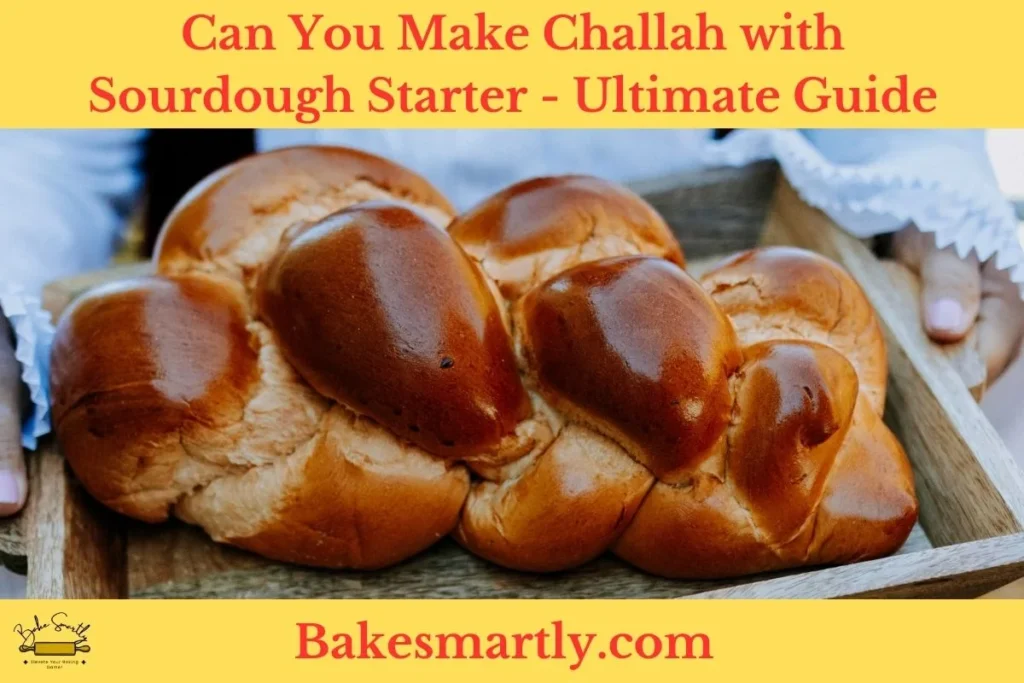Can You Make Challah with Sourdough Starter _ Ultimate Guide