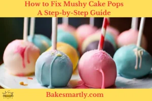 How to Fix Mushy Cake Pops A Step-by-Step Guide