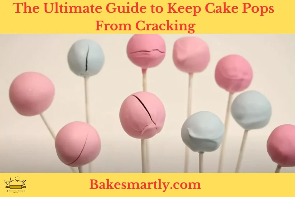 The Ultimate Guide to Keep Cake Pops From Cracking