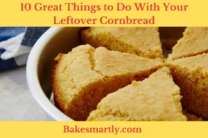 10 Great Things to Do With Your Leftover Cornbread 