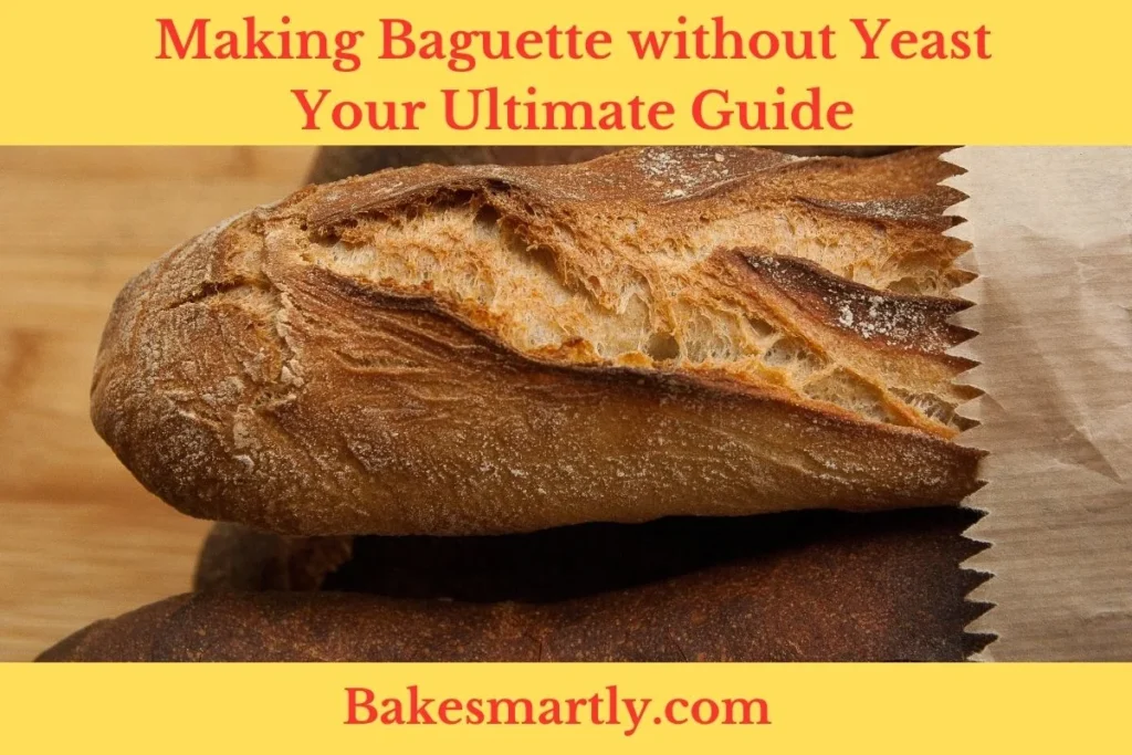 Making Baguette without Yeast -Your Ultimate Guide