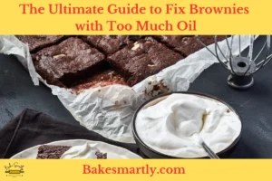 The Ultimate Guide to Fix Brownies with Too Much Oil
