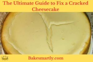 The Ultimate Guide to Fix a Cracked Cheesecake