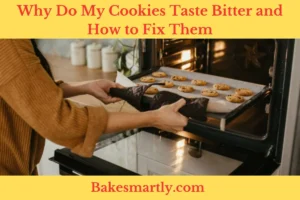 Why Do My Cookies Taste Bitter and How to Fix Them